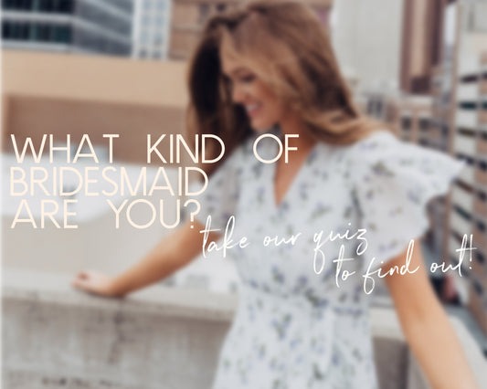 Take our Bridesmaid Quiz!